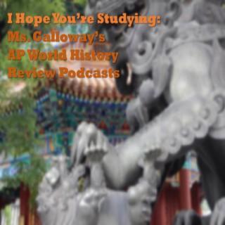 I Hope You're Studying: Ms. Galloway's AP World History