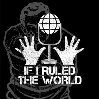 If I Ruled The World Podcast