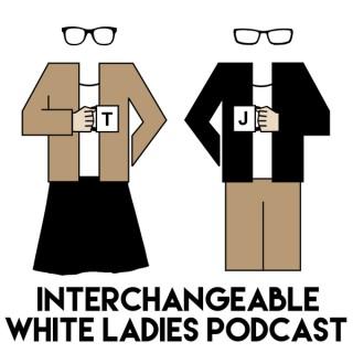 Interchangeable White Ladies Podcast