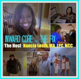 Inward Core - THE FIX, The Host Nancia Leath, MA LPC NCC CPCS