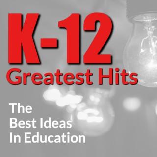 K-12 Greatest Hits:The Best Ideas in Education