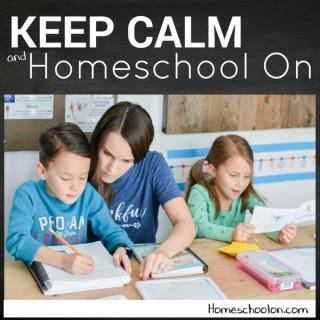 Keep Calm and Homeschool On