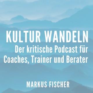 Kulturwandeln - Der kritische Podcast für Trainer, Coaches und Berater