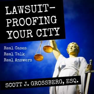 Lawsuit-Proofing Your City with Scott Grossberg