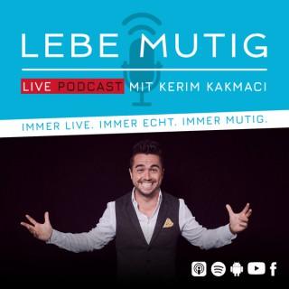 Lebe Mutig Live-Podcast mit Kerim Kakmaci