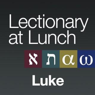 Lectionary at Lunch: Luke
