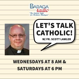 Let's Talk Catholic w/ Fr. Scott Lawler