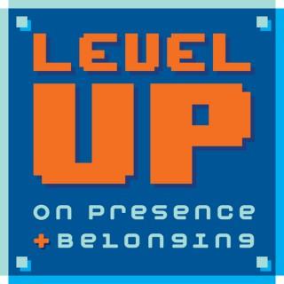 Level Up on Presence and Belonging