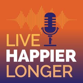 Live HAPPIER Longer Podcast