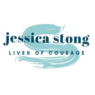 Lives of Courage with Jessica Stong