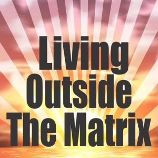 Living Outside the Matrix