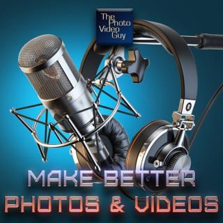 Make Better Photos and Videos Podcast - The Photo Video Guy