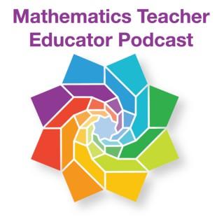 Mathematics Teacher Educator Podcast