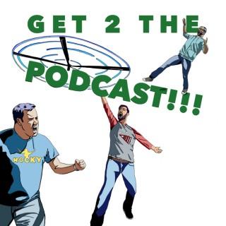 Get 2 The Podcast