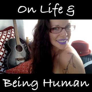 On Life & Being Human