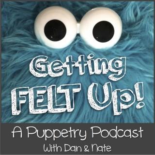 Getting Felt Up - A Puppetry Podcast