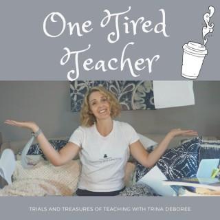 One Tired Teacher: A Podcast for Teachers