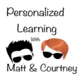 Personalized Learning with Matt & Courtney