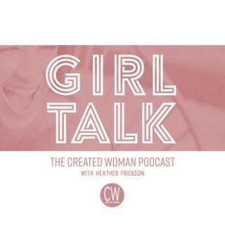 Girl Talk The Created Woman Podcast