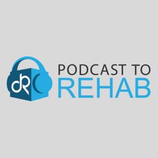 Podcast – Detox To Rehab