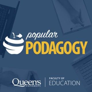 Popular Podagogy - Queen's Faculty of Education