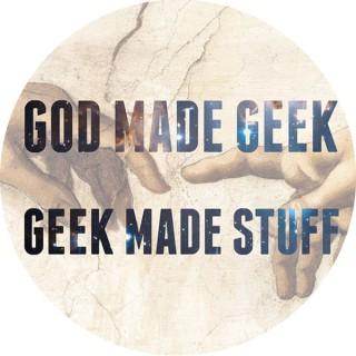God Made Geek; Geek Made Stuff