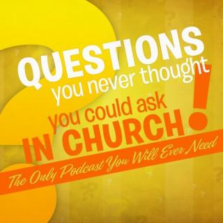 Questions You Never Thought You Could Ask in Church