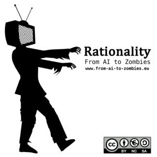 Rationality: From AI to Zombies - The Podcast