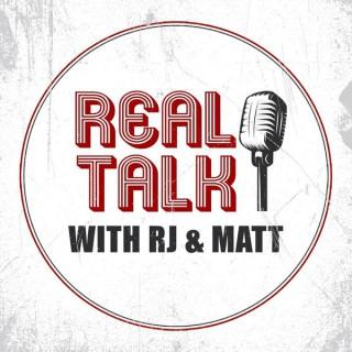 Real Talk : RJ & Matt
