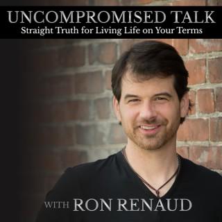 Ron Renaud's Uncompromised Talk
