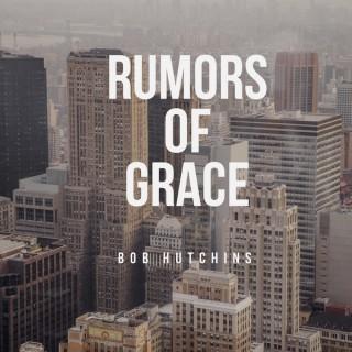 Rumors of Grace with Bob Hutchins