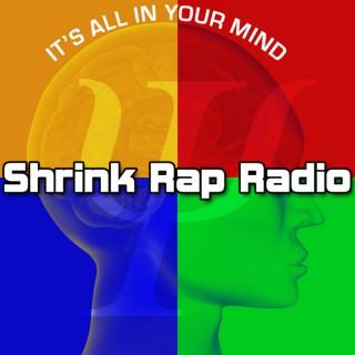 Shrink Rap Radio Psychology Interviews: Exploring brain, body, mind, spirit, intuition, leadership, research, psychotherapy a