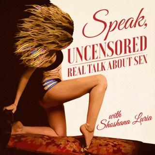 Speak, Uncensored: Real Talk About Sex
