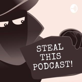 Steal This Podcast