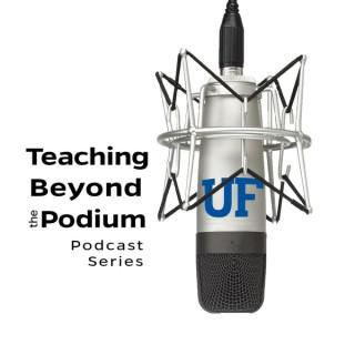 Teaching Beyond the Podium Podcast Series
