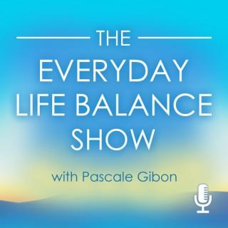 TheEverydayLifeBalanceShow|Transform Your Life!|Weekly Interviews and Insights on Life Balance and Harmony With Bestselling A