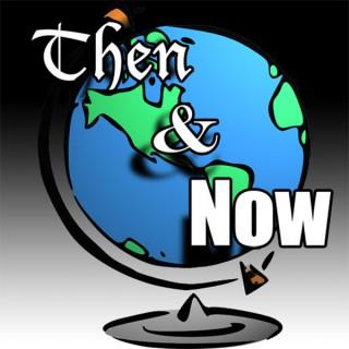 Then and Now History Podcast: Global History and Culture
