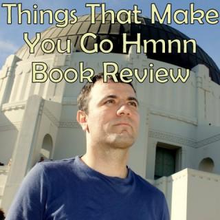 Things That Make You Go Hmnn Book Review Podcast