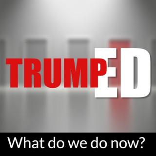 TrumpED - What do we do now?