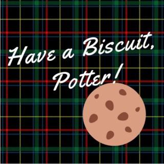 Have a Biscuit, Potter!