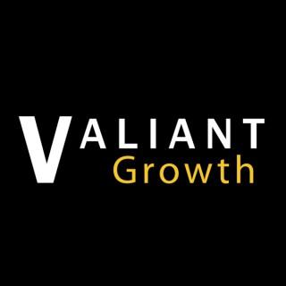 Valiant Growth: Earn Self-Esteem, Build Amazing Relationships and Achieve Freedom through Radical Personal Development