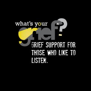 What's Your Grief Podcast: Grief Support for Those Who Like to Listen