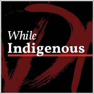 While Indigenous