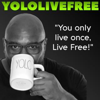 YoloLiveFree... You Only Live Once Live a Life Free of Regrets
