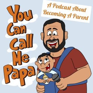 You Can Call Me Papa Podcast