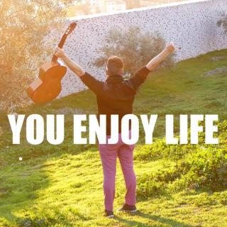 You Enjoy Life