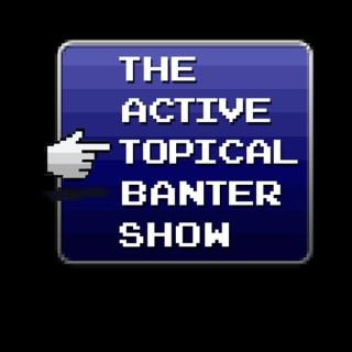 Active Topical Banter Show