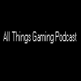 All Things Gaming Podcast