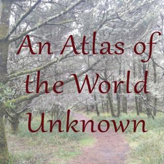 An Atlas of the World Unknown