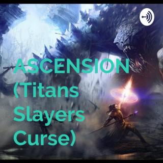 ASCENSION (Titans Slayers Curse)